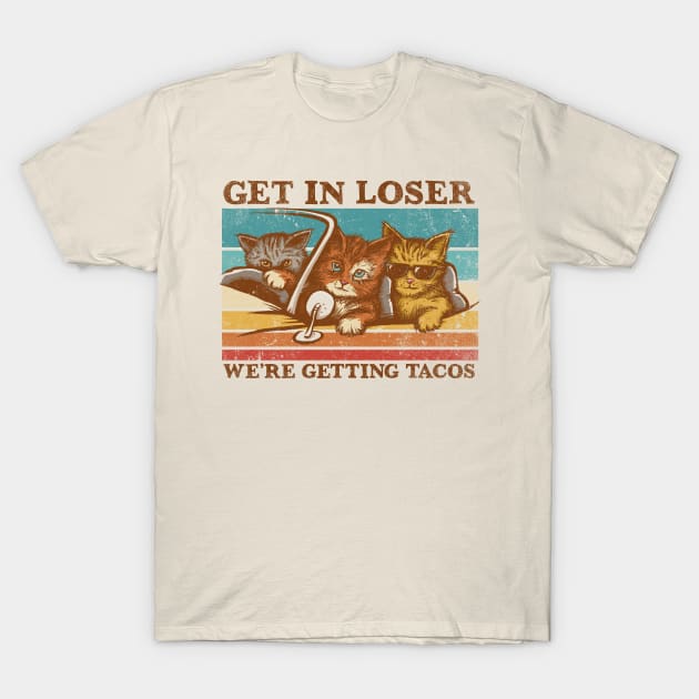 Get in Loser- We're Getting Tacos T-Shirt by kg07_shirts